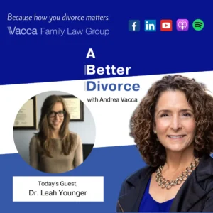 A Better Divorce Podcast with Andrea Vacca - Co-Parenting Arrangements that Best Protect Your Children with Dr. Leah Younger