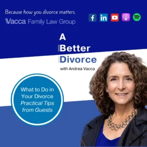 A Better Divorce Podcast with Andrea Vacca - What to Do in Your Divorce: Practical Tips from Guests