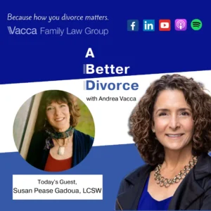 A Better Divorce Podcast with Andrea Vacca - How You Start Your Divorce Matters with Susan Pease Gadoua