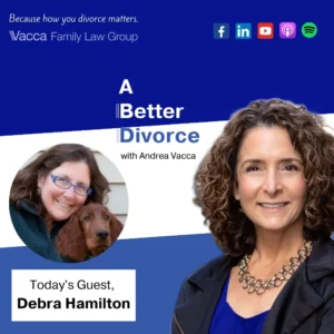 A Better Divorce Podcast with Andrea Vacca - Mediating Pet Disputes in Divorce with Debra Hamilton