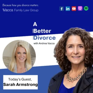 A Better Divorce Podcast with Andrea Vacca - What Makes a Good Divorce with Sarah Armstrong