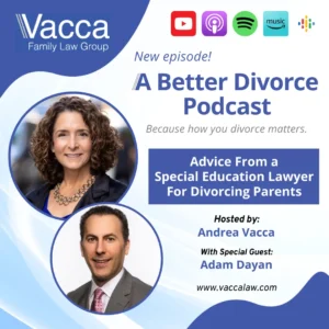 A Better Divorce Podcast with Andrea Vacca - Advice from a Special Education Lawyer for Divorcing Parents with Adam Dayan
