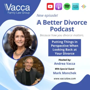 A Better Divorce Podcast with Andrea Vacca - Putting Things in Perspective When Looking Back on Your Divorce with Mark Monchek